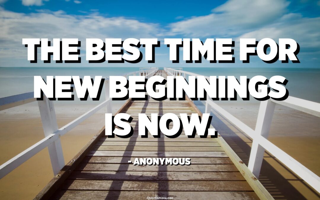 Here’s to New Beginnings.